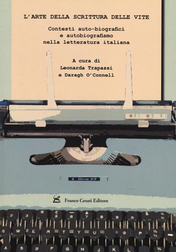 L' arte della scrittura delle vite. Contesti auto-biografici e autobiografismo nella letteratura italiana  - Libro Cesati 2014, Civiltà italiana | libraccio.click