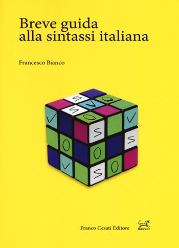 Breve guida alla sintassi italiana - Francesco Bianco - Libro Cesati 2017, Pillole. Linguistica | libraccio.click