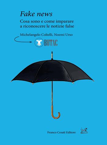 Fake news. Cosa sono e come imparare a riconoscere le false notizie - Michelangelo Coltelli, Noemi Urso - Libro Cesati 2019, Pillole. App | libraccio.click