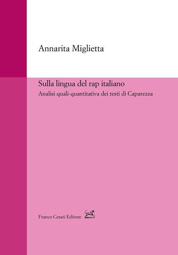 Sulla lingua del rap italiano. Analisi quali-quantitativa dei testi di Caparezza - Annarita Miglietta - Libro Cesati 2019, Strumenti di linguistica italiana | libraccio.click