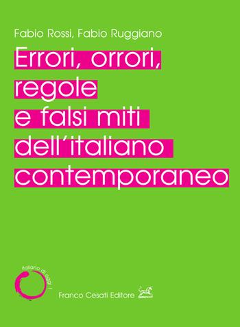Errori, orrori, regole e falsi miti dell'italiano contemporaneo - Fabio Rossi, Fabio Ruggiano - Libro Cesati 2022, Italiano di oggi | libraccio.click