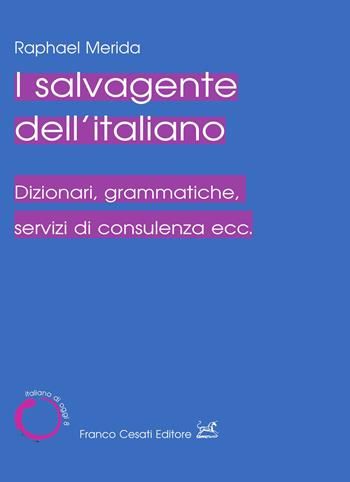 Il salvagente dell'italiano. Dizionari, grammatiche, servizi di consulenza ecc. - Raphael Merida - Libro Cesati 2023, Italiano di oggi | libraccio.click