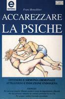 Accarezzare la psiche. Ottenere l'armonia ormonale attraverso l'induzione endogena - Franz Benedikter - Libro MEB 1994, Esoterika | libraccio.click