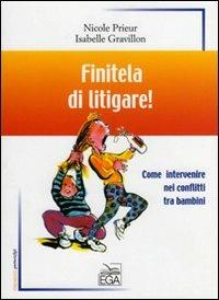 Finitela di litigare! Come intervenire nei conflitti tra bambini - Nicole Prieur, Isabelle Gravillon - Libro EGA-Edizioni Gruppo Abele 2007, Strumenti. Genitori & figli | libraccio.click