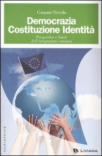 Democrazia, costituzione, identità. Prospettive e limiti dell'integrazione europea - Gaspare Nevola - Libro Liviana 2007, Serendipity | libraccio.click