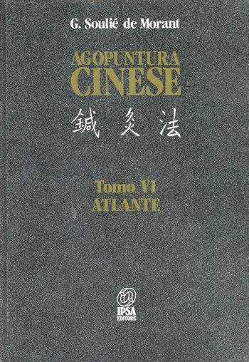 Agopuntura cinese. Vol. 6: Atlante - George Soulié de Morant - Libro Nuova IPSA 1988, Acupunctura | libraccio.click