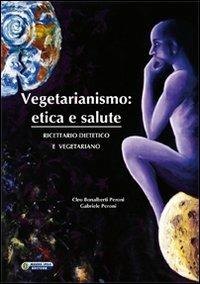 Vegetarianismo. Etica e salute. Ricettario dietetico e vegetariano - Cleo Bonalberti Peroni, Gabriele Peroni - Libro Nuova IPSA 2010, Quaderni del Vivere meglio | libraccio.click