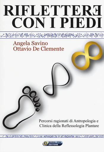 Riflettere con i piedi. Percorsi ragionati di antropologia e clinica della reflessologia plantare - Angela Savino, Ottavio De Clemente - Libro Nuova IPSA 2015, Empedoclea | libraccio.click