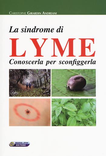 La sindrome di Lyme. Conoscerla per sconfiggerla - Christophe Girardin Andreani - Libro Nuova IPSA 2018, Empedoclea | libraccio.click