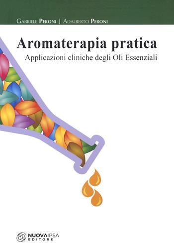 Aromaterapia pratica. Applicazioni cliniche degli oli essenziali - Gabriele Peroni, Adalberto Peroni - Libro Nuova IPSA 2022, Empedoclea | libraccio.click