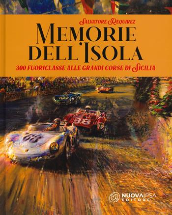Memorie dell'isola. 300 fuoriclasse alle grandi corse di Sicilia - Salvatore Requirez - Libro Nuova IPSA 2022, Augustali | libraccio.click