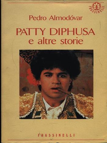 Patty Diphusa e altre storie - Pedro Almodóvar - Libro Sperling & Kupfer 1992, Frassinelli narrativa straniera | libraccio.click