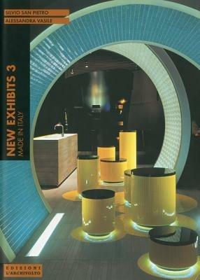 New exhibits 3. Made in Italy. Ediz. italiana e inglese - Silvio San Pietro, Alessandra Vasile - Libro L'Archivolto 2006, Nuovi ambienti italiani | libraccio.click