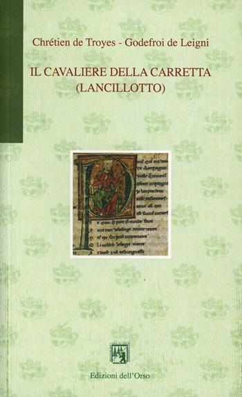 Il cavaliere della carretta (Lancillotto). Testo originale a fronte - Chrétien de Troyes, Godefroi de Leigni - Libro Edizioni dell'Orso 2004, Gli orsatti | libraccio.click