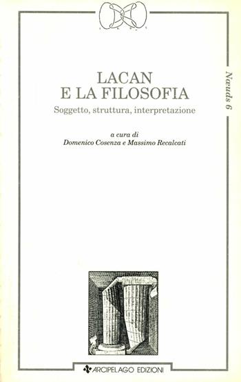Lacan e la filosofia. Soggetto, struttura, interpretazione  - Libro Arcipelago Edizioni 2009, Noeuds | libraccio.click