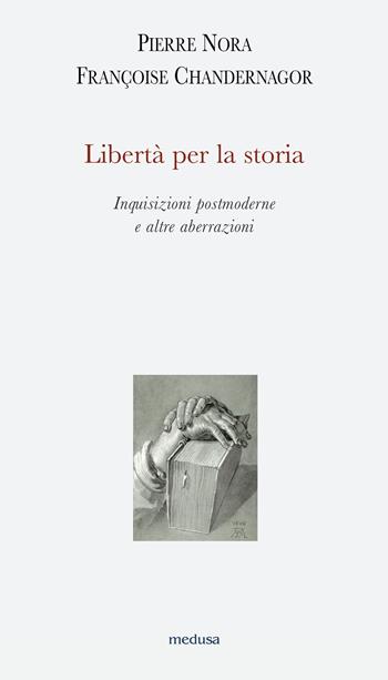 Libertà per la storia. Inquisizioni postmoderne e altre aberrazioni - Pierre Nora, Françoise Chandernagor - Libro Medusa Edizioni 2021, Argonauti | libraccio.click