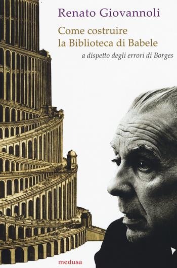 Come costruire la biblioteca di Babele a dispetto degli errori di Borges - Renato Giovannoli - Libro Medusa Edizioni 2015, Wunderkammer | libraccio.click