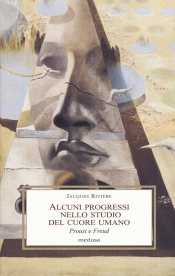 Alcuni progressi nello studio del cuore umano. Proust e Freud - Jacques Rivière - Libro Medusa Edizioni 2017, Le porpore | libraccio.click