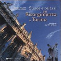 Strade e palazzi del Risorgimento a Torino. Sei itinerari dal 1800 all'Unità - Ornella Paletto, Giuseppe Parola - Libro Edizioni del Capricorno 2011 | libraccio.click