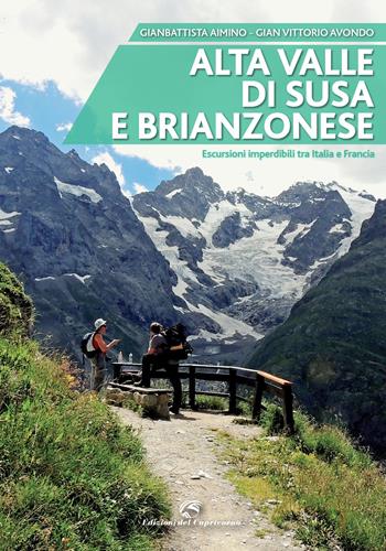 Alta valle di Susa e brianzonese. Escursioni imperdibili tra Italia e Francia - Gianbattista Aimino, Gian Vittorio Avondo, Claudio Rolando - Libro Edizioni del Capricorno 2015 | libraccio.click