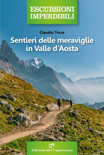 Sentieri delle meraviglie in Valle d'Aosta - Claudio Trova - Libro Edizioni del Capricorno 2021, Escursioni imperdibili | libraccio.click