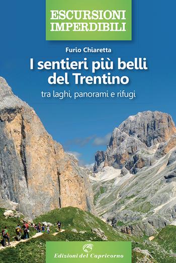 I sentieri più belli del Trentino: tra laghi, panorami e rifugi - Furio Chiaretta - Libro Edizioni del Capricorno 2021, Escursioni imperdibili | libraccio.click