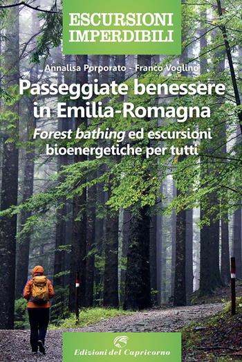 Passeggiate benessere in Emilia Romagna. «Forest bathing» ed escursioni bioenergetiche per tutti - Annalisa Porporato, Franco Voglino - Libro Edizioni del Capricorno 2023 | libraccio.click
