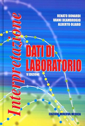 Interpretazione dei dati di laboratorio - Renato Bonardi, Vanni Deambrogio, Alberto Oliaro - Libro Minerva Medica 2005, Specialità mediche | libraccio.click