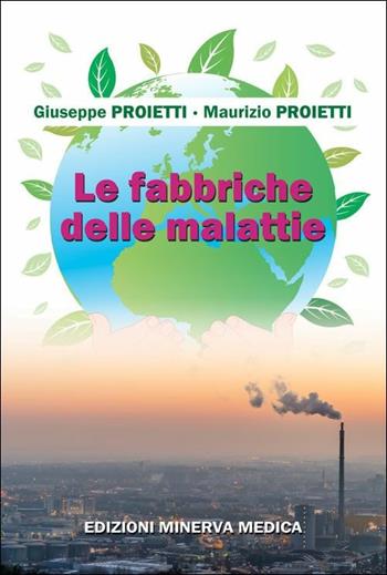 Le fabbriche delle malattie - Giuseppe Proietti, Maurizio Proietti - Libro Minerva Medica 2019 | libraccio.click