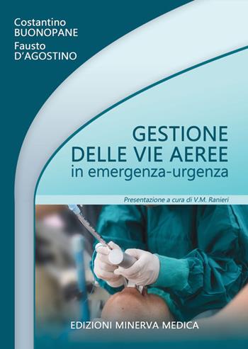 Gestione delle vie aeree in emergenza-urgenza - Costantino Buonopane, Fausto D'agostino - Libro Minerva Medica 2019 | libraccio.click