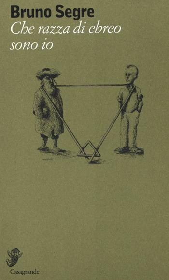 Che razza di ebreo sono io - Bruno Segre - Libro Casagrande 2016, Alfabeti | libraccio.click
