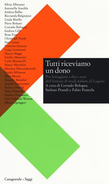 Tutti riceviamo un dono. Per festeggiare i dieci anni dell'Istituto di studi italiani di Lugano  - Libro Casagrande 2018, Saggi | libraccio.click