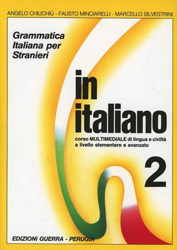 In italiano. Grammatica italiana per stranieri. Corso multimediale di lingua e di civiltà a livello elementare e avanzato. Vol. 2 - Angelo Chiuchiù, Fausto Minciarelli, Marcello Silvestrini - Libro Guerra Edizioni 2019 | libraccio.click
