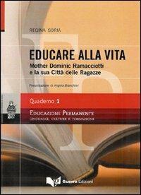 Educare alla vita. Mother Dominic Ramacciotti e la sua Città delle ragazze - Regina Soria - Libro Guerra Edizioni 2006, Educazione permanente. Quaderni | libraccio.click