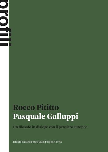 Pasquale Galluppi. Un filosofo in dialogo con il pensiero europeo - Rocco Pititto - Libro Ist. Italiano Studi Filosofici 2026, Profili | libraccio.click