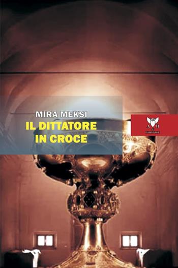 Il dittatore in croce - Mira Meksi - Libro A & B 2023, Eliconea | libraccio.click