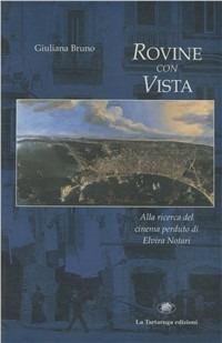 Rovine con vista. Alla ricerca del cinema perduto di Elvira Notari - Giuliana Bruno - Libro La Tartaruga (Milano) 1995, Saggistica | libraccio.click