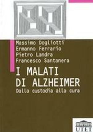 I malati di Alzheimer. Dalla custodia alla cura - Massimo Dogliotti, Ermanno Ferrario, Francesco Santanera - Libro UTET Università 2012, Persona e società: diritti da conquistare | libraccio.click