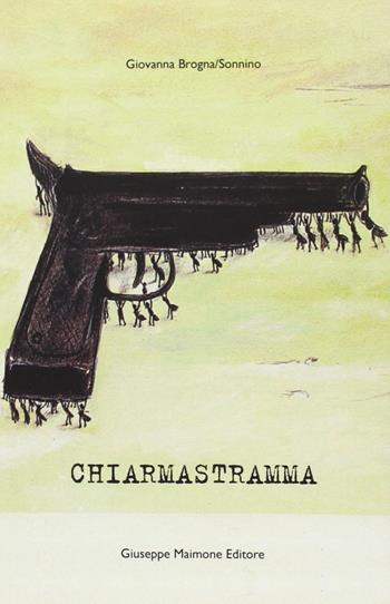 Chiarmastramma. Chi fa qualcosa di nuovo rompe gli equilibri - Giovanna Brogna Sonnino - Libro Maimone 2012 | libraccio.click