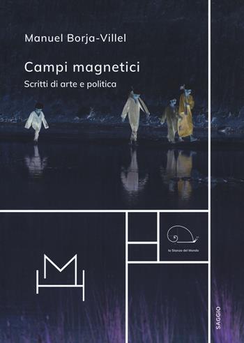 Campi magnetici. Scritti di arte e politica - Manuel Borja-Villel - Libro Hopefulmonster 2021 | libraccio.click