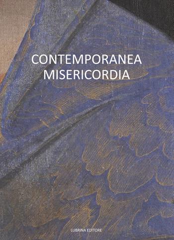 Contemporanea misericordia - Corrado Benigni, Mauro Zanchi, Stefano Raimondi - Libro Lubrina Bramani Editore 2015, Arte moderna e contemporanea | libraccio.click