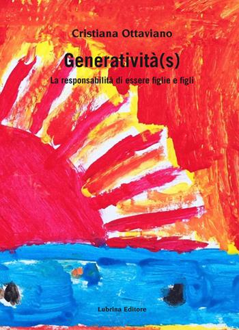 Generatività(s). La responsabilità di essere figlie e figli - Cristiana Ottaviano - Libro Lubrina Bramani Editore 2016 | libraccio.click