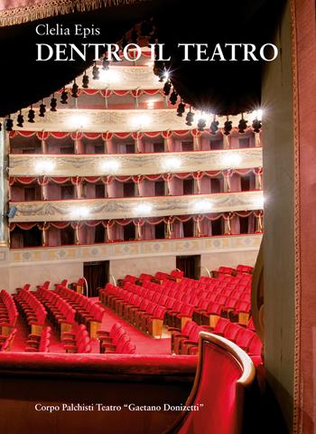 Dentro il teatro. I palchisti tra teatro Riccardi e teatro Donizetti - Clelia Epis - Libro Lubrina Bramani Editore 2021, Varia | libraccio.click