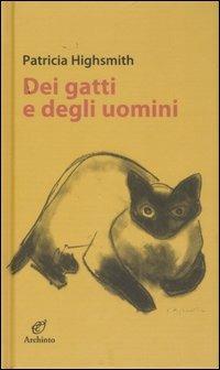 Dei gatti e degli uomini - Patricia Highsmith - Libro Archinto 2007, Le mongolfiere | libraccio.click