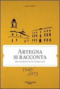 Artegna si racconta. Metamorfosi di una comunità. 1945-1975 - Egidio Madussi - Libro Aviani & Aviani editori 2012 | libraccio.click