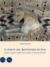 Il fonte del Battistero di Pisa. Cavalli, arieti e grifi alle soglie di Nicola Pisano. Ediz. illustrata