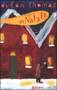 Un natale. Ediz. illustrata - Dylan Thomas - Libro Salani 2000, Piccoli Salani | libraccio.click