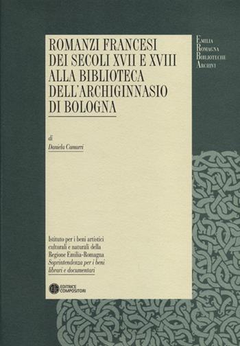 Romanzi francesi dei secoli XVII e XVIII alla biblioteca dell'Archiginnasio di Bologna - Daniela Camurri - Libro Compositori 2012, Emilia Romagna biblioteche archivi | libraccio.click