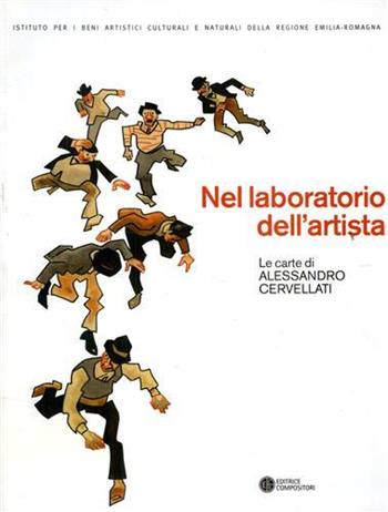 Nel laboratorio dell'artista. Le carte di Alessandro Cervellati. Ediz. illustrata  - Libro Compositori 2014, IBC immagini e documenti | libraccio.click