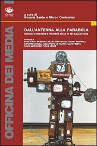 Dall'antenna alla parabola. Modelli di ricezione e fruizione della TV dei ragazzi oggi  - Libro Bonanno 2007, Officina dei media | libraccio.click